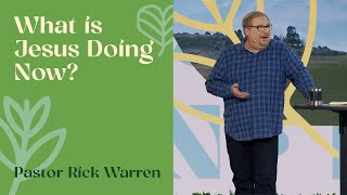 "What Is Jesus Doing Now?" with Pastor Rick Warren