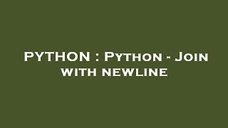 PYTHON : Python - Join with newline