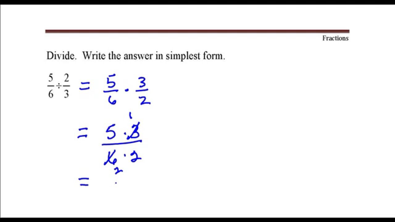 Dividing Fractions 5 6 Divided By 2 3 Youtube