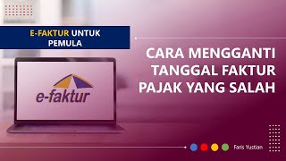 Tutorial e-Faktur untuk pemula: Bagaimana cara mengganti Tanggal Faktur Pajak yg salah?