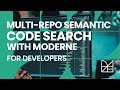 Multi-repo semantic code search for developers: Understand code faster