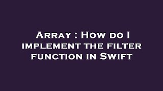 Array : How do I implement the filter function in Swift