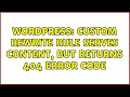 Wordpress: Custom rewrite rule serves content, but returns 404 error code (2 Solutions!!)