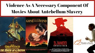 Violence As A Necessary Component Of Movies About Antebellum Slavery