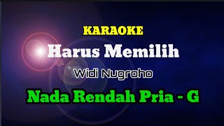 KARAOKE - HARUS MEMILIH || Widi Nugroho || Nada Rendah Pria - G