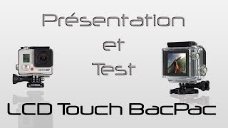 LCD Touch Bacpac GoPro - Présentation,Test et Avis