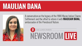 Newsroom Live: Tribal Sovereignty - Maulian Dana, the Penobscot Nation Tribal Ambassador.