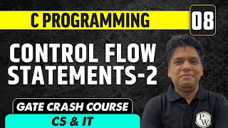 C Programming 08 | Control Flow Statements - 2 | CS \u0026 IT | GATE Crash Course