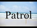 How To Pronounce Patrol🌈🌈🌈🌈🌈🌈Pronunciation Of Patrol