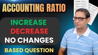 Accounting Ratios Class 12th Accounts (increase/decrease/no change Based Question)