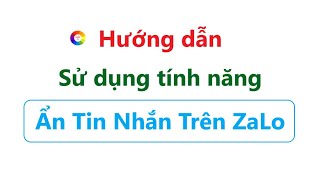 Hướng dẫn sử dụng tính năng Ẩn Tin Nhắn Trên ZaLo