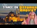 What should be our stance towards the Ottoman Empire? - assim al hakeem