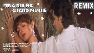 Itna Bhi Na Chaho Mujhe | Kumar Sanu Alka Yagnik | Sanam Teri Kasam 2001 - Remix