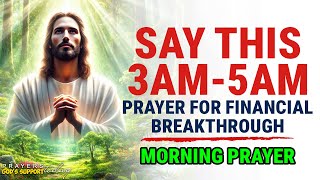 SAY THIS 3 AM - 5AM PRAYER FOR FINANCIAL BREAKTHROUGH | Powerful Financial Miracle Prayers