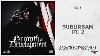 22Gz - Suburban Pt. 2 (Growth \u0026 Development)