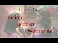 top 05 indian lesbian webseries lesbian love