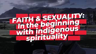 FAITH \u0026 SEXUALITY: In the beginning with indigenous spirituality