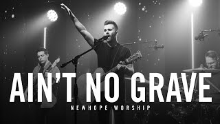 Ain't No Grave (LIVE) | NEWHOPE WORSHIP