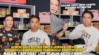 HOROR ABIS KETIKA UNCLE JORDI & ONYO DIGANGGU KUNTILANAK PENUNGGU KANTOR MOP MALAM TADI SAAT LIVE