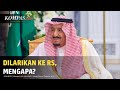 Raja Salman Dibawa ke Rumah Sakit, Ada Apa?