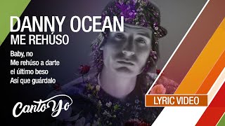 Danny Ocean - Me Rehúso (Lyric Video) | CantoYo