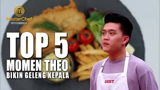 TOP5! Momen Theo Yang Bikin Geleng-Geleng Kepala | BEST MOMEN | MASTERCHEF INDONESIA