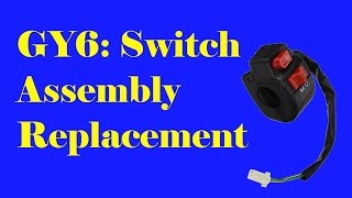 GY6: Switch Assembly Replacement