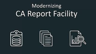 Modernizing CA Report Facility