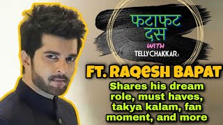 Fatafatt Dus with Raqesh Bapat | Shares his dream role. Takya Kalam, must haves, and more |