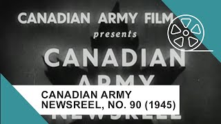 Canadian Army Newsreel, No. 90 (1945)