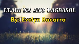 ULAHI NA ANG PAGBASOL  By : Evelyn Bacarra #lyrics #visayansongs  #viral