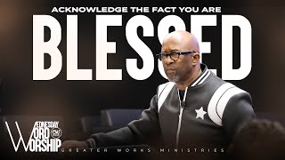 Pastor Mark Baker | Greater Works Ministries | Midweek | Acknowledge the Fact You are Blessed