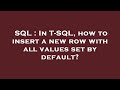 SQL : In T-SQL, how to insert a new row with all values set by default?