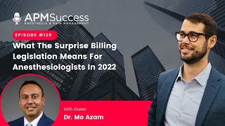 What The Surprise Billing Legislation Means For Anesthesiologists In 2022 w. Dr. Mo Azam