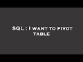 SQL : I want to pivot table
