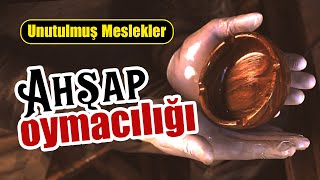 Unutulmuş Meslekler - 1. Bölüm - Ahşap Oymacılığı-Kaşık ve Kül tabağı Yapımı.