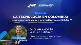 Conversemos: La Tecnología en Colombia - Retos y oportunidades en innovación y s
