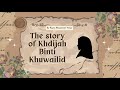 The Story of Khadijah Binti Khuwailid -SIROH Story Telling-