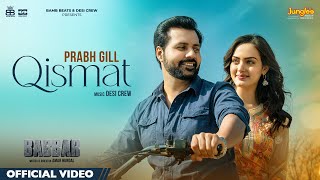 Qismat (Official Video) | Prabh Gill | Amrit Maan| Desi Crew| Babbar| Amar Hundal| New Punjabi Songs
