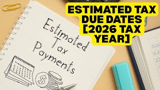 Estimated Tax Due Dates [2026 Tax Year]