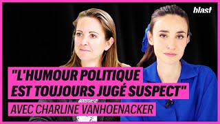 "L'HUMOUR POLITIQUE EST TOUJOURS JUGÉ SUSPECT" - CHARLINE VANHOENACKER