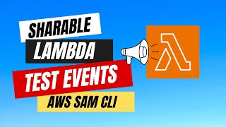 New! Sharable Lambda Test Events using AWS SAM CLI