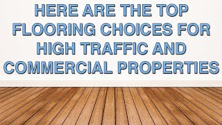 Here Are The Top Flooring Choices For High Traffic and Commercial Properties | Chestnut Flooring