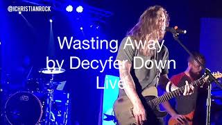 Wasting Away by Decyfer Down | LIVE | 2019