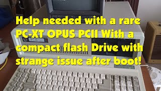 Help needed with rare OPUS PCII PCXT Computer with strange issue after compact flash boot up