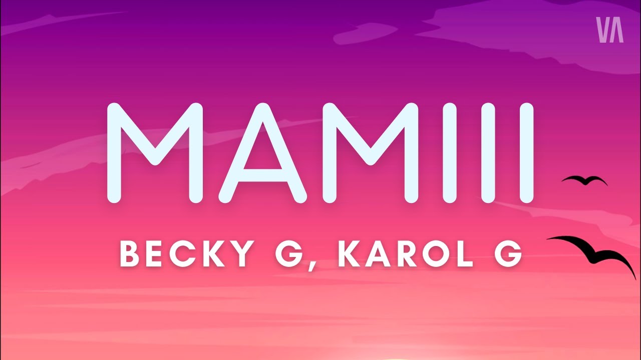Becky G, KAROL G - MAMIII (Letra/Lyrics)’ Becky G, KAROL G - MAMIII (Letra/Lyrics)