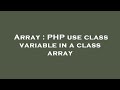 Array : PHP use class variable in a class array