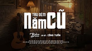 Tàu Đêm Năm Cũ - Công Tuấn Giọng Ca Độc Lạ Hát Cực Chất - Nhạc Vàng Bolero Hải Ngoại Xưa Hay Nhất