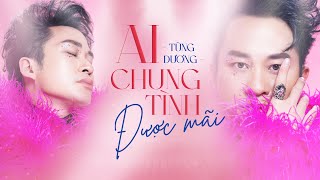AI CHUNG TÌNH ĐƯỢC MÃI - Tùng Dương (2023 Version) | Official Lyric Video
