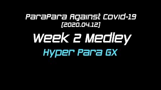 [ParaPara Against Covid-19] Week 2 Medley / Hyper Para GX [2020.04.12, 🇸🇬]